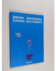 Kirjailijan Juhani Ahvenjärvi käytetty kirja Kahvin hyvyydestä