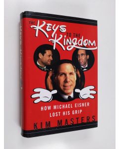 Kirjailijan Kim Masters käytetty kirja The Keys to the Kingdom - How Michael Eisner Lost His Grip
