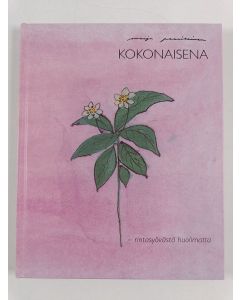 Kirjailijan Maija Paavilainen uusi kirja Kokonaisena : rintasyövästä huolimatta