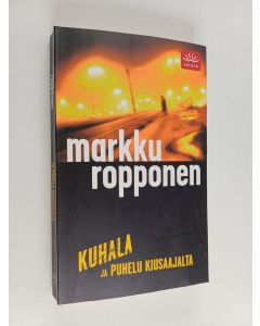 Kirjailijan Markku Ropponen käytetty kirja Kuhala ja puhelu kiusaajalta