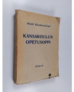 Kirjailijan Matti Koskenniemi käytetty kirja Kansakoulun opetusoppi