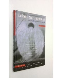 Tekijän Olli ym. Seppälä  käytetty kirja Enkeli tuli luokseni : suomalaisia kokemuksia