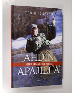 Kirjailijan Tommi Sarlin käytetty kirja Ahdin apajilla : retkiä kalamiesten kanssa