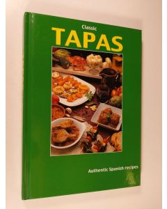 käytetty kirja Classic Tapas : Authentic Spanish recipes