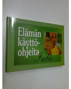 Tekijän Elina Takala  käytetty kirja Elämän käyttöohjeita isille