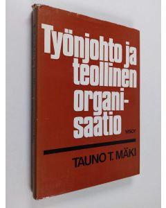 Kirjailijan Tauno T. Mäki käytetty kirja Työnjohto ja teollinen organisaatio