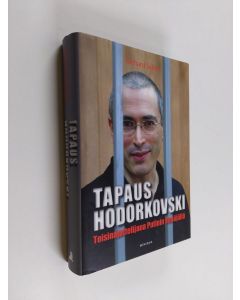 Kirjailijan Richard Sakwa käytetty kirja Tapaus Hodorkovski : toisinajattelijana Putinin Venäjällä