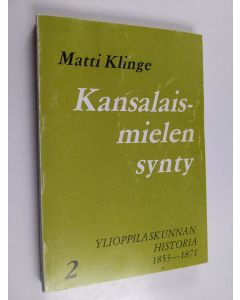 Kirjailijan Matti Klinge käytetty kirja Kansalaismielen synty 2 : Ylioppilaskunnan historia 1853-1871