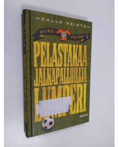 Kirjailijan Kalle Veirto käytetty kirja Pelastakaa jalkapalloilija Lumperi