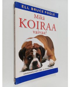 Kirjailijan Bruce Fogle käytetty kirja Mikä koiraa vaivaa?