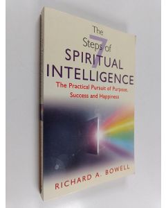 Kirjailijan Richard A. Bowell käytetty kirja The Seven Steps of Spiritual Intelligence : The Practical Pursuit of Purpose, Success, and Happiness