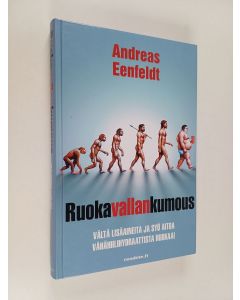 Kirjailijan Andreas Eenfeldt käytetty kirja Ruokavallankumous : vältä lisäaineita ja syö aitoa vähähiilihydraattista ruokaa!
