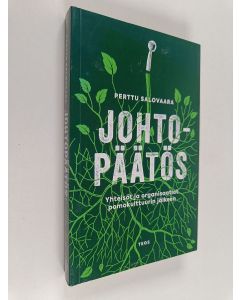Kirjailijan Perttu Salovaara käytetty kirja Johtopäätös : yhteisöt ja organisaatiot pomokulttuurin jälkeen
