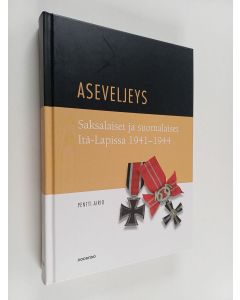 Kirjailijan Pentti Airio käytetty kirja Aseveljeys : saksalaiset ja suomalaiset Itä-Lapissa 1941-1944 - Jatkosodan vuodet Itä-Lapissa
