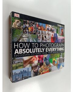 Kirjailijan Tom Ang käytetty kirja How to photograph absolutely everything