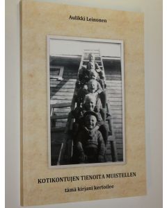 Kirjailijan Aulikki Leinonen käytetty kirja Kotikontujen tienoita muistellen : tämä kirjani kertoilee