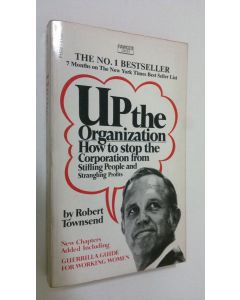 Kirjailijan Robert Townsend käytetty kirja Up the Organization : how to stop the corporation from stifling people and strangling profits