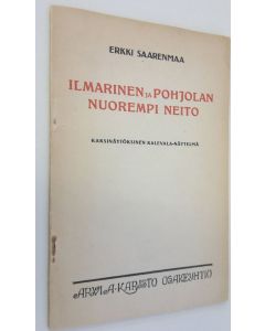 Kirjailijan Erkki Saarenmaa käytetty teos Ilmarinen ja Pohjolan nuorempi neito : kaksinäytöksinen Kalevala-näytelmä