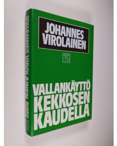 Kirjailijan Johannes Virolainen käytetty kirja Vallankäyttö Kekkosen kaudella