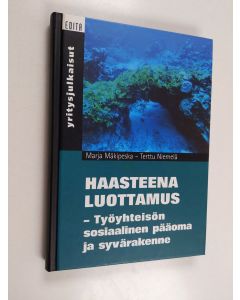 Kirjailijan Marja Mäkipeska käytetty kirja Haasteena luottamus : työyhteisön sosiaalinen pääoma ja syvärakenne