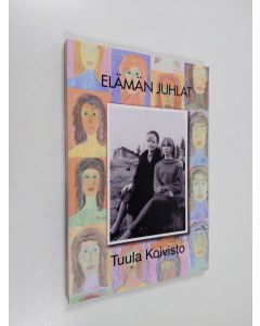 Kirjailijan Tuula Koivisto käytetty kirja Elämän juhlat