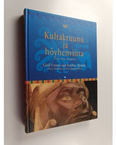 Tekijän Anneli ym. Ilmonen  käytetty kirja Kultakruunu ja höyhenviitta : inkat ja heidän edeltäjänsä - Perun kolme vuosituhatta = Gold crown and feather mantle : the Incas and their predecessors : three millennia of pre-Columbian Peru