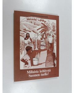 käytetty kirja Millaista kehitystä Suomen tuella? : ulkoasiainministeriön kehitysyhteistyöosaston 16.-17.6.1983 Espoossa järjestämän seminaarin alustukset ja keskustelut