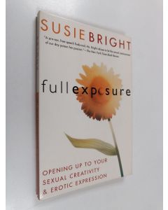 Kirjailijan Susie Bright käytetty kirja Full Exposure : Opening Up to Sexual Creativity and Erotic Expression