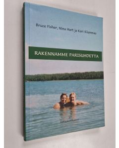 Kirjailijan Kari Kiianmaa & Bruce Fisher ym. käytetty kirja Rakennamme parisuhdetta