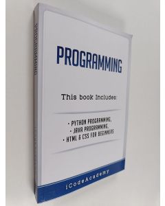 Kirjailijan iCode Academy käytetty kirja Programming : Python Programming ; Java Programming ; HTML And CSS for Beginners