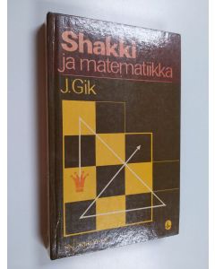 Kirjailijan Jevgeni Gik käytetty kirja Shakki ja matematiikka