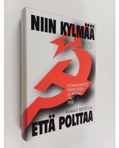 Kirjailijan Kimmo Rentola käytetty kirja Niin kylmää että polttaa : kommunistit, Kekkonen ja Kreml 1947-1958