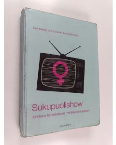 käytetty kirja Sukupuolishow : johdatus feministiseen mediatutkimukseen