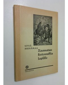 Kirjailijan Siviä Heinämaa käytetty kirja Raamatun kertomuksia lapsille : alakansakouluja ja pyhäkouluja varten