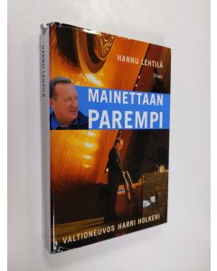 Kirjailijan Hannu Lehtilä käytetty kirja Mainettaan parempi : valtioneuvos Harri Holkeri