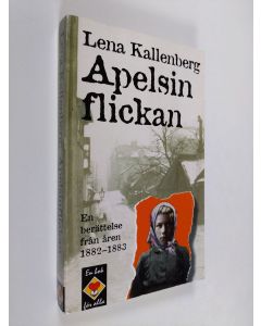 Kirjailijan Lena Kallenberg käytetty kirja Apelsinflickan : en berättelse från 1882-1883