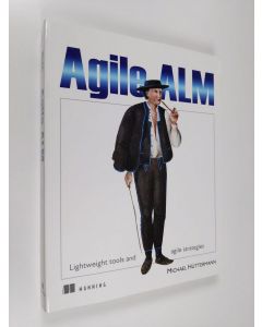 Kirjailijan Michael Hüttermann käytetty kirja Agile ALM : lightweight tools and Agile strategies - Agile Application Lifecycle Management (ERINOMAINEN)
