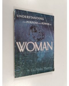 Kirjailijan Myles Munroe käytetty kirja Understanding the Purpose and Power of Woman