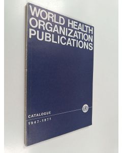 käytetty kirja World health organization publications : catalogue 1947-1971