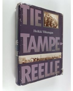 Kirjailijan Heikki Ylikangas käytetty kirja Tie Tampereelle : dokumentoitu kuvaus Tampereen antautumiseen johtaneista sotatapahtumista Suomen sisällissodassa 1918