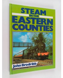 Kirjailijan John Brodribb käytetty kirja Steam in the Eastern Counties