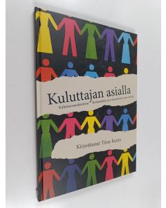 Kirjailijan Tiina Ranto käytetty kirja Kuluttajan asialla : Kulutusosuuskuntien Keskusliiton perustamisesta sata vuotta
