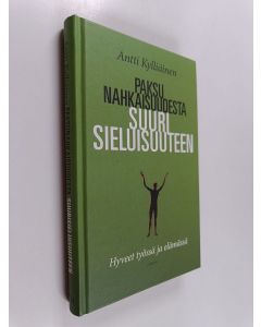 Kirjailijan Antti Kylliäinen käytetty kirja Paksunahkaisuudesta suurisieluisuuteen : hyveet työssä ja elämässä