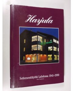Kirjailijan Eero Toukonen käytetty kirja Harjula kasvupaikkana : setlemettityötä Lahdessa 1941-1990