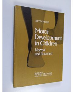 Kirjailijan Britta Holle käytetty kirja Motor development in children : Normal and retarted