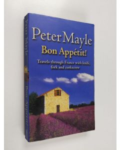 Kirjailijan Peter Mayle käytetty kirja Bon Appetit : travels through France with knife, fork and corkscrew