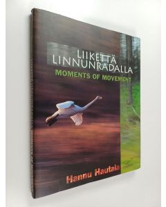 Kirjailijan Hannu Hautala käytetty kirja Liikettä linnunradalla = Moments of movement