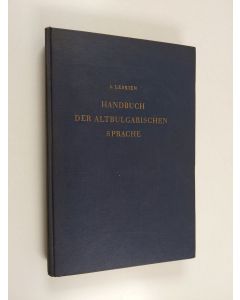 Kirjailijan August Leskien käytetty kirja Handbuch der altbulgarischen (altkirchenslavischen) Sprache : Grammatik - Texte - Glossar