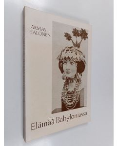Kirjailijan Armas Salonen käytetty kirja Elämää Babyloniassa maailman vanhimpien kirjeiden valossa
