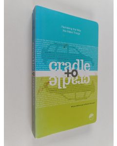 Kirjailijan William McDonough käytetty kirja Cradle to cradle : remaking the way we make things